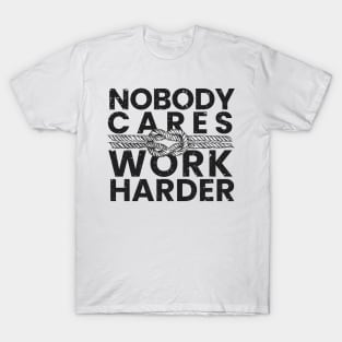 nobody cares work harder T-Shirt